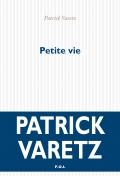 Petite vie : roman | Varetz, Patrick (1958-....). Auteur