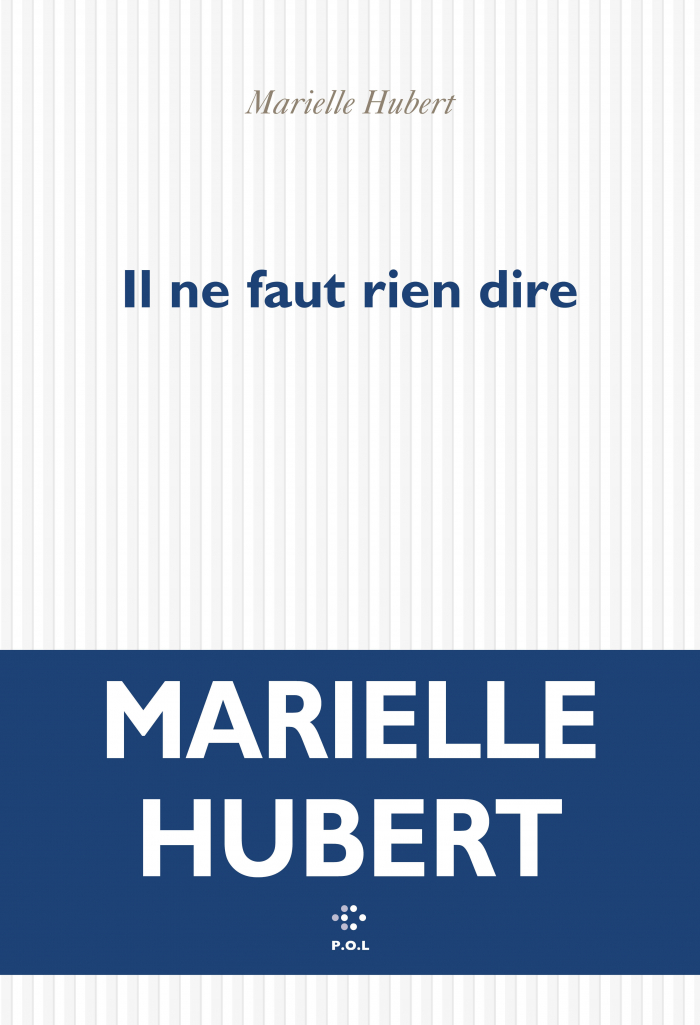 Editions P.O.L - Il ne faut rien dire - Marielle Hubert