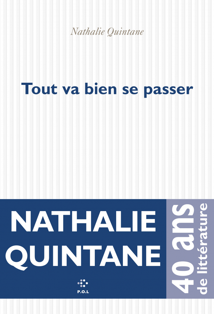 Editions P.O.L - Tout va bien se passer - Nathalie Quintane